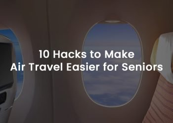 10 Hacks to Make Air Travel Easier for Seniors