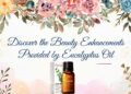 Discover the Beauty Enhancements Provided by Eucalyptus Oil