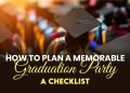 How to Plan a Memorable Graduation Party: A Checklist