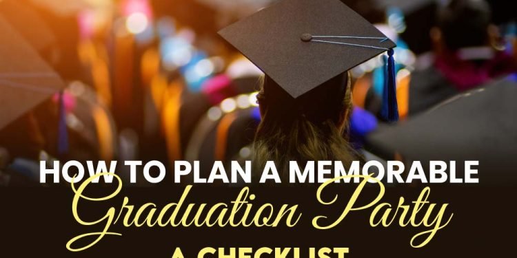 How to Plan a Memorable Graduation Party: A Checklist