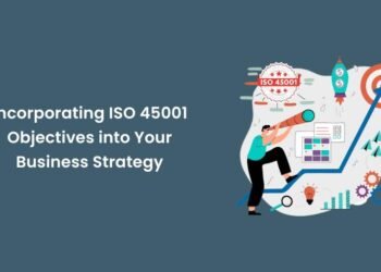 Incorporating ISO 45001 Objectives into Your Business Strategy