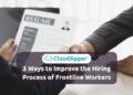 3 Ways to Improve the Hiring Process of Frontline Workers