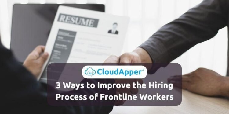 3 Ways to Improve the Hiring Process of Frontline Workers