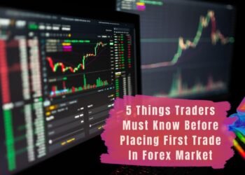 5 Things Traders Must Know Before Placing First Trade In Forex Market