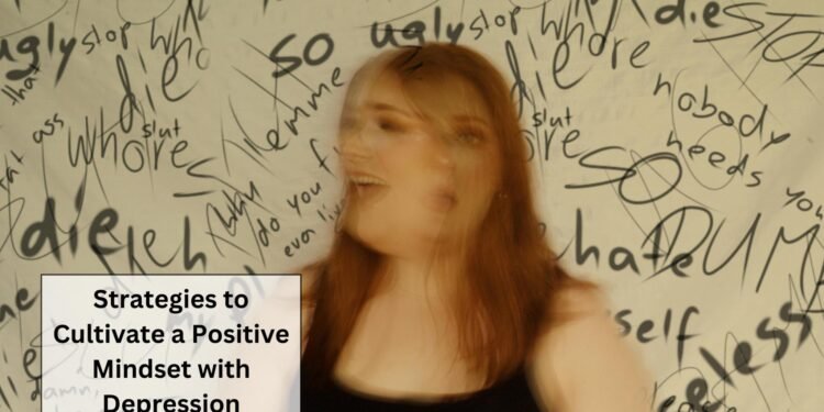 Strategies to Cultivate a Positive Mindset with Depression