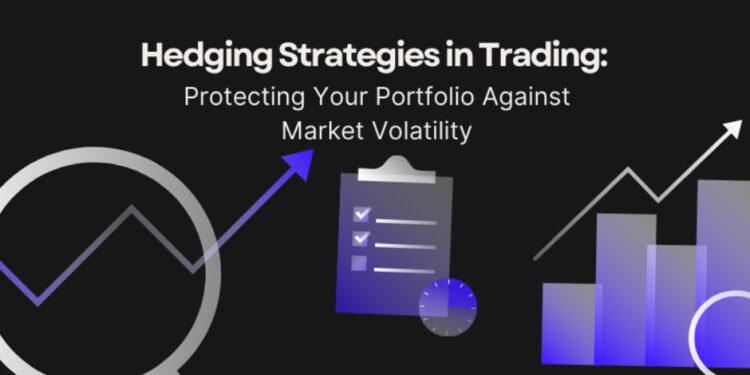 Hedging Strategies in Trading: Protecting Your Portfolio Against Market Volatility